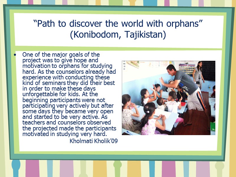 “Path to discover the world with orphans” (Konibodom, Tajikistan) One of the major goals